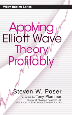 Applying Elliott Wave Theory Profitably - Poser, Steven W, and Plummer, Paul J (Foreword by)