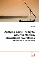 Applying Game Theory to Water Conflicts in International River Basins