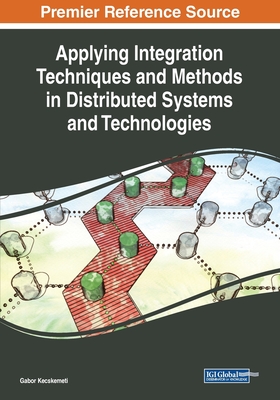Applying Integration Techniques and Methods in Distributed Systems and Technologies - Kecskemeti, Gabor (Editor)