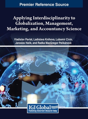 Applying Interdisciplinarity to Globalization, Management, Marketing, and Accountancy Science - Pavlt, Vladislav, and Civn, Lubomr, and Kub?kov, Dana