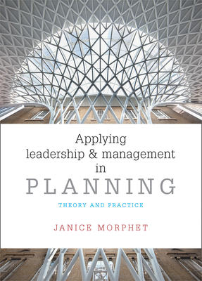 Applying Leadership and Management in Planning: Theory and Practice - Morphet, Janice