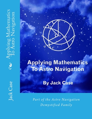 Applying Mathematics To Astro Navigation - Case, Jack