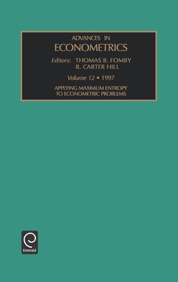 Applying Maximum Entropy to Econometric Problems - Hill, R Carter (Editor), and Fomby, Thomas B (Editor)