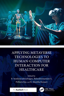 Applying Metaverse Technologies to Human-Computer Interaction for Healthcare - Sundaravadivazhagan, B (Editor), and S, Balasubramaniam (Editor), and Raj, Pethuru (Editor)