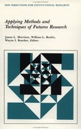 Applying Methods and Techniques of Futures Research: New Directions for Institutional Research