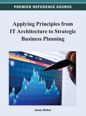 Applying Principles from IT Architecture to Strategic Business Planning - McKee, James