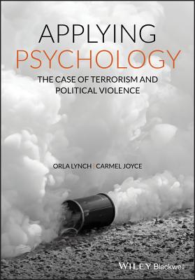 Applying Psychology: The Case of Terrorism and Political Violence - Lynch, Orla, and Joyce, Carmel