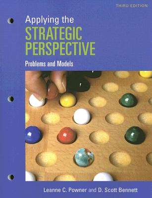 Applying the Strategic Perspective: Problems and Models Workbook - Powner, Leanne C, and Bennett, D Scott