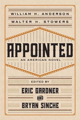 Appointed: An American Novel - Anderson, William H, and Stowers, Walter H, and Gardner, Eric (Editor)