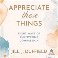 Appreciate These Things: Eight Ways of Cultivating Compassion