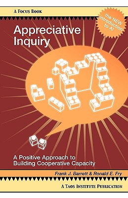 Appreciative Inquiry: A Positive Approach to Building Cooperative Capacity - Barrett, Frank J, and Fry, Ronald E