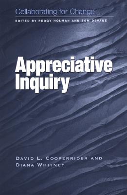 Appreciative Inquiry - Cooperrider, David L, Dr., and Whitney, Diana