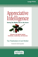 Appreciative Intelligence: Seeing the Mighty Oak in the Acorn (16pt Large Print Edition)