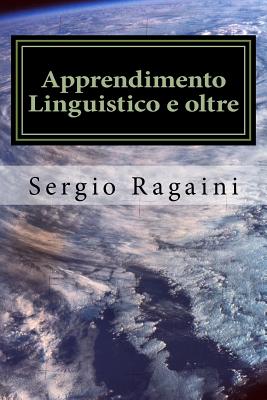 Apprendimento Linguistico E Oltre: Dal Linguaggio All'elaborazione Dell'informazione - Ragaini, Sergio