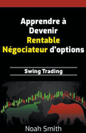 Apprendre  Devenir Rentable Ngociateur d'options: Swing Trading