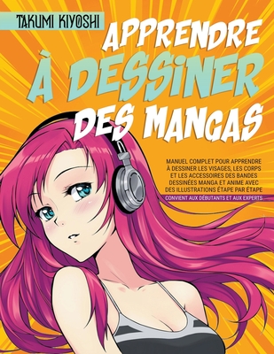 Apprendre ? dessiner des mangas: Manuel complet pour apprendre ...