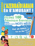 Apprendre l'Azerbadjanais En s'Amusant - Pour Les Enfants: Tous Les ges - tudiez 100 Thmatiques Essentielles Grce Aux Mots Mls - Vol.1