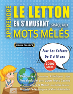 APPRENDRE LE LETTON EN S'AMUSANT GR?CE AUX MOTS M?L?S - POUR LES ENFANTS DE 8 ? 10 ANS - D?couvrez Comment Am?liorer Son Vocabulaire Avec 2000 Mots Cach?s Et S'entra?ner ? La Maison - 100 Grilles De Jeux - Mat?riel P?dagogique Et Cahier D'activit?s