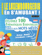 Apprendre Le Luxembourgeois En s'Amusant - Niveau Avanc: Intermdiaire  Difficile - tudiez 100 Thmatiques Essentielles Grce Aux Mots Mls - Vol.1