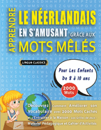 APPRENDRE LE N?ERLANDAIS EN S'AMUSANT GR?CE AUX MOTS M?L?S - POUR LES ENFANTS DE 6 ? 8 ANS - D?couvrez Comment Am?liorer Son Vocabulaire Avec 2000 Mots Cach?s Et S'entra?ner ? La Maison - 100 Grilles De Jeux - Mat?riel P?dagogique Et Cahier D'activit?s