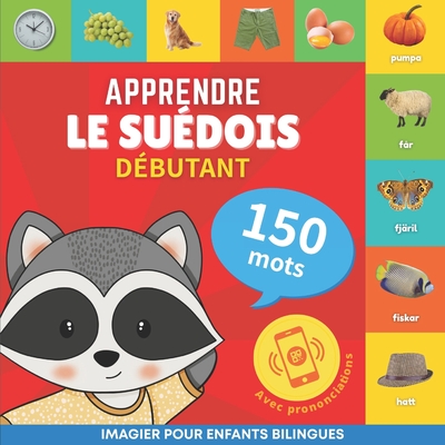 Apprendre le su?dois - 150 mots avec prononciation - D?butant: Imagier pour enfants bilingues - Goose and Books