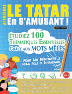 Apprendre Le Tatar En s'Amusant - Pour Les Dbutants: Niveau Facile Et Intermdiaire - tudiez 100 Thmatiques Essentielles Grce Aux Mots Mls - Vol.1