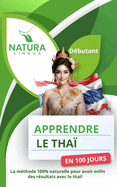 Apprendre le Tha? en 100 Jours: La m?thode naturelle et intuitive pour maitriser le tha? rapidement (con?ue pour les d?butants).