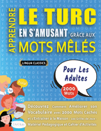 APPRENDRE LE TURC EN S'AMUSANT GR?CE AUX MOTS M?L?S - POUR LES ADULTES - D?couvrez Comment Am?liorer Son Vocabulaire Avec 2000 Mots Cach?s Et S'entra?ner ? La Maison - 100 Grilles De Jeux - Mat?riel P?dagogique Et Cahier D'activit?s