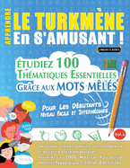 Apprendre Le Turkm?ne En s'Amusant - Pour Les D?butants: Niveau Facile Et Interm?diaire - ?tudiez 100 Th?matiques Essentielles Gr?ce Aux Mots M?l?s - Vol.1