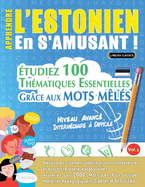 Apprendre l'Estonien En s'Amusant - Niveau Avanc?: Interm?diaire ? Difficile - ?tudiez 100 Th?matiques Essentielles Gr?ce Aux Mots M?l?s - Vol.1
