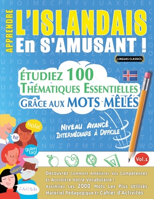 Apprendre l'Islandais En s'Amusant - Niveau Avanc: Intermdiaire  Difficile - tudiez 100 Thmatiques Essentielles Grce Aux Mots Mls - Vol.1 - Linguas Classics