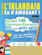 Apprendre l'Islandais En s'Amusant - Pour Les Dbutants: Niveau Facile Et Intermdiaire - tudiez 100 Thmatiques Essentielles Grce Aux Mots Mls - Vol.1