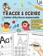 Apprendre ? Tracer & Ecrire: Cahier d'?criture maternelle livre d'activit?s pour enfants ?g?s de 3 ? 5 ans Apprenons ? tracer des lignes, des formes et des lettres majuscules & minuscules