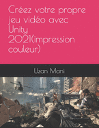 apprenez Unity 2021 et le C# et r?alisez votre premier jeu vid?o(impression couleur)