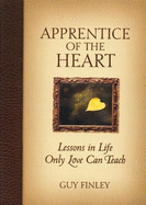 Apprentice of the Heart: Lessons in Life Only Love Can Teach