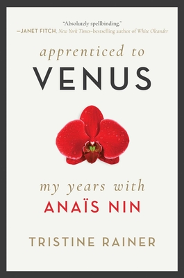 Apprenticed to Venus: My Years with Anas Nin - Rainer, Tristine