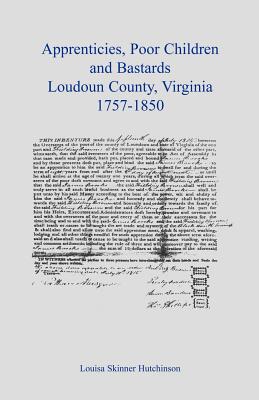 Apprentices, Poor Children and Bastards, Loudoun County, Virginia, 1757-1850 - Freedmans Savings and Trust Company