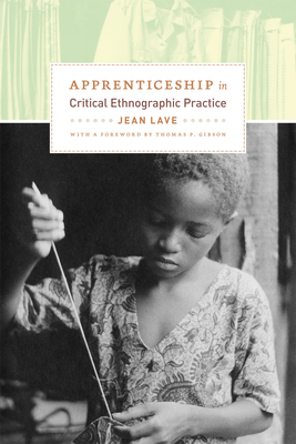 Apprenticeship in Critical Ethnographic Practice - Lave, Jean