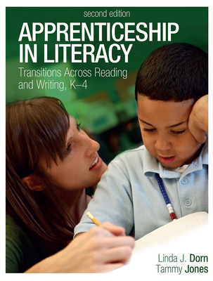 Apprenticeship in Literacy: Transitions Across Reading and Writing, K-4 - Dorn, Linda, and Jones, Tammy