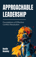 Approachable Leadership: Foundations of Effective Conflict Resolution