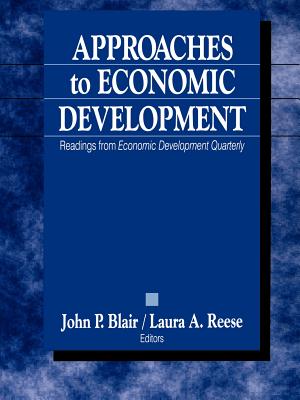 Approaches to Economic Development: Readings from Economic Development Quarterly - Blair, John P (Editor), and Reese, Laura A (Editor)