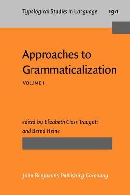 Approaches to Grammaticalization: Volume I. Theoretical and Methodological Issues - Traugott, Elizabeth Closs (Editor), and Heine, Bernd (Editor)