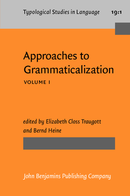 Approaches to Grammaticalization: Volume I. Theoretical and Methodological Issues - Traugott, Elizabeth Closs (Editor), and Heine, Bernd (Editor)