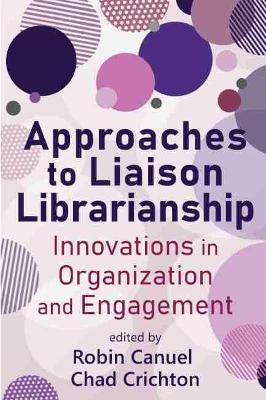 Approaches to Liaison Librarianship - Canuel, Robin (Editor)