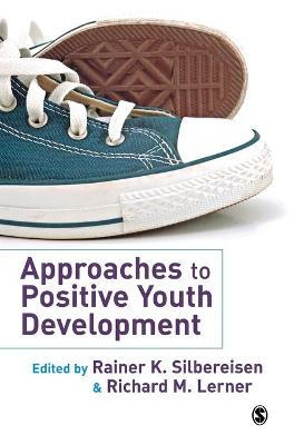 Approaches to Positive Youth Development - Silbereisen, Rainer K (Editor), and Lerner, Richard M (Editor)