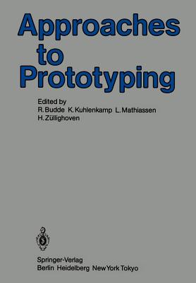 Approaches to Prototyping: Proceedings of the Working Conference on Prototyping, October 25 - 28, 1983, Namur, Belgium - Budde, R (Editor), and Kuhlenkamp, K (Editor), and Mathiassen, L (Editor)