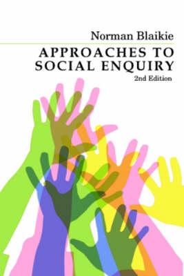 Approaches to Social Enquiry: Advancing Knowledge - Blaikie, Norman, Professor