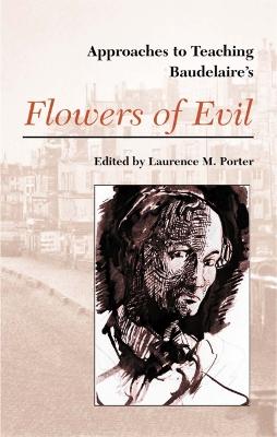 Approaches to Teaching Baudelaire's Flowers of Evil - Porter, Laurence M (Editor)