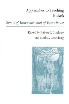 Approaches to Teaching Blake's Songs of Innocence and of Experience - Gleckner, Robert F (Editor), and Greenberg, Mark L (Editor)