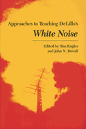 Approaches to Teaching Delillo's White Noise